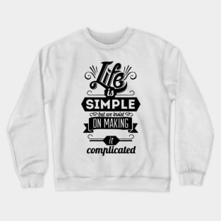 Life is simple Crewneck Sweatshirt